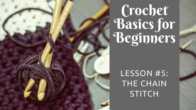 Crochet Basics for Beginners: Lesson #5: The Chain Stitch