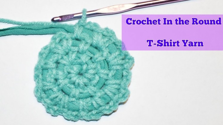 DIY Crocheting in the Round using T-Shirt Yarn -Crochet Jewel