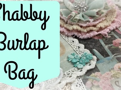 Shabby Chic Altered Burlap Bag Process | Ooh La La Vintage Treasures