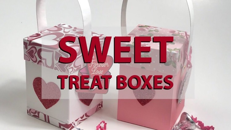 Sweet Treat Boxes - Paper Boxes For Valentines - Paper Crafting