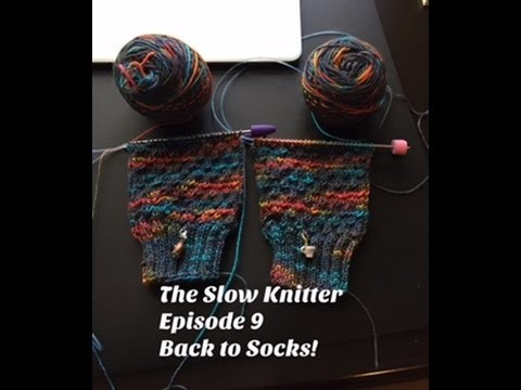 The Slow Knitter, Episode 9:  Back to socks!