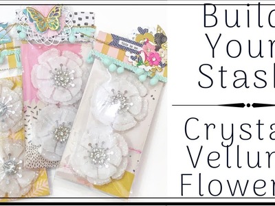 CRYSTAL VELLUM FLOWERS | BUILD YOUR STASH | TUTORIAL | ROUND 2 | #1