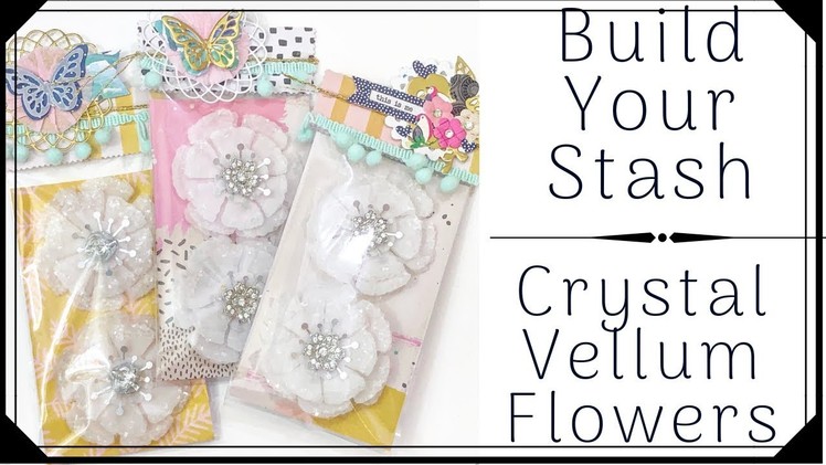 CRYSTAL VELLUM FLOWERS | BUILD YOUR STASH | TUTORIAL | ROUND 2 | #1