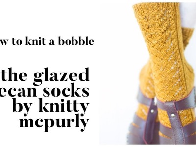 How to Knit a Bobble: The Glazed Pecan Socks
