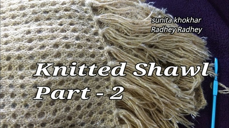 Knitted Shawl very easy Part - 2 Radhey Radhey.