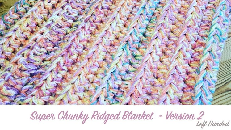 Left Handed Crochet: Super Chunky Ridged (Version 2 - Multi-strand)