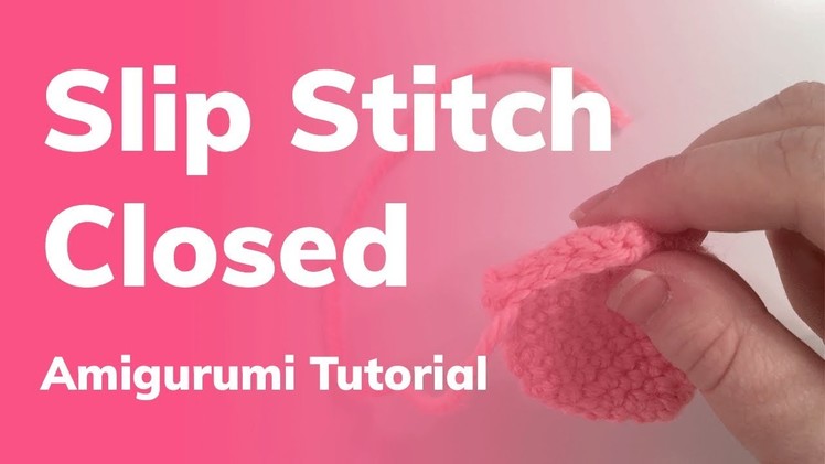 Slip Stitch Closed Amigurumi Tutorial