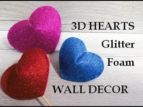3D Hearts. How to Make a 3D Heart. Glitter foam sheet craft idea. Home decor. Birthday decoration