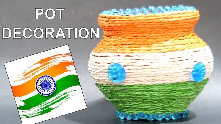 REPUBLIC DAY CRAFT | INDEPENDENCE DAY CRAFT | POT DECORATION | TRICOLOR CRAFT | POT DECORATION IDEA
