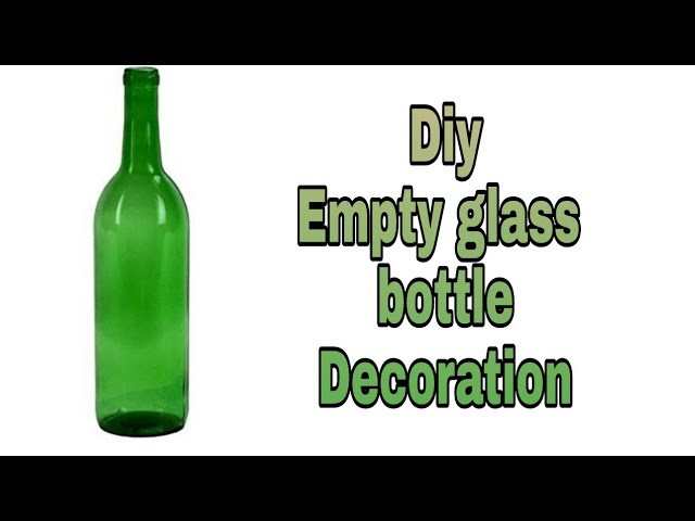 Diy. Waste glass bottle decoration at home. Wine bottle craft