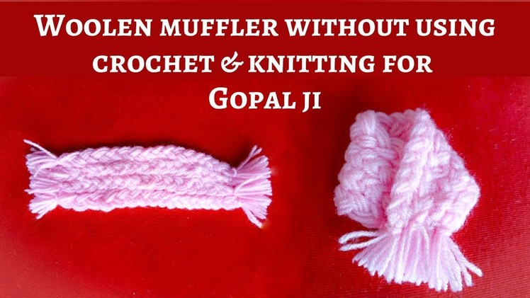 Beautilful Woolen Muffler for laddu gopal without using crochet & knitting