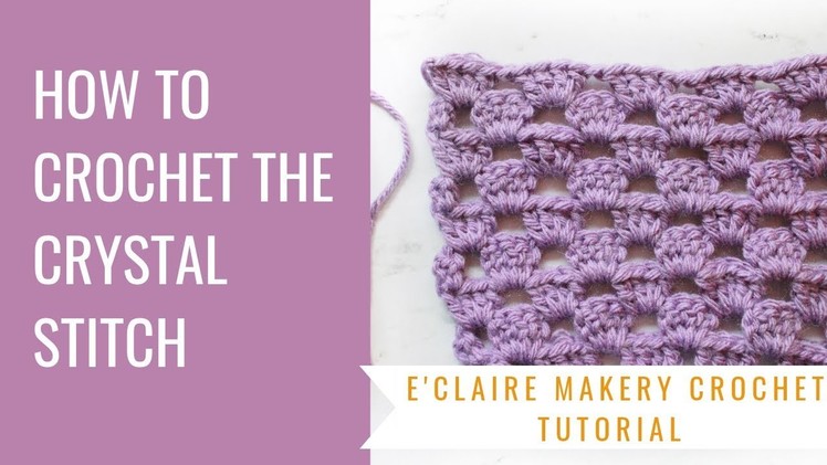 How to Crochet the Crystal Stitch: Crochet Stitch Tutorial by E'Claire Makery