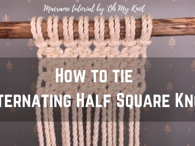 Macrame tutorial: How to tie Alternating Half Square Knots