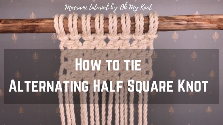 Macrame tutorial: How to tie Alternating Half Square Knots