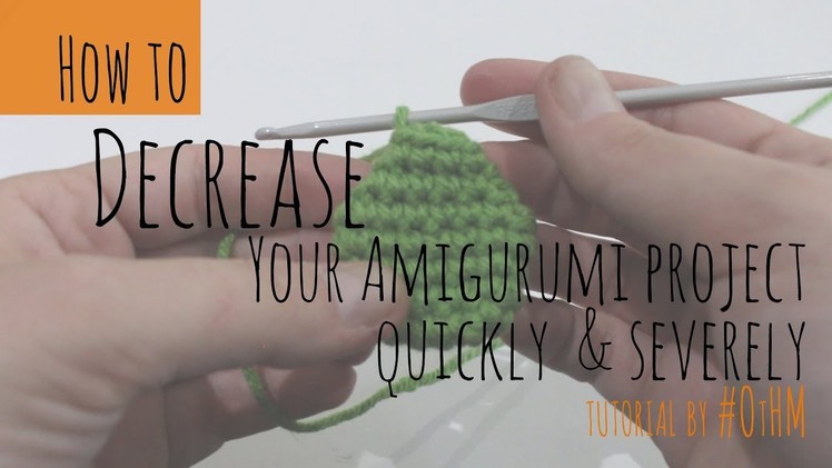 How to Decrease your Amigurumi project quickly and severely.