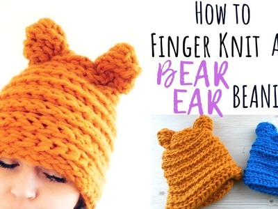 HOW TO FINGER KNIT A BEAR EAR BEANIE HAT - FREE TUTORIAL