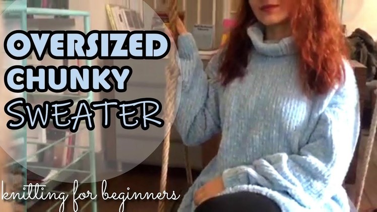 How to Knit an Oversized Chunky Sweater | Beginners