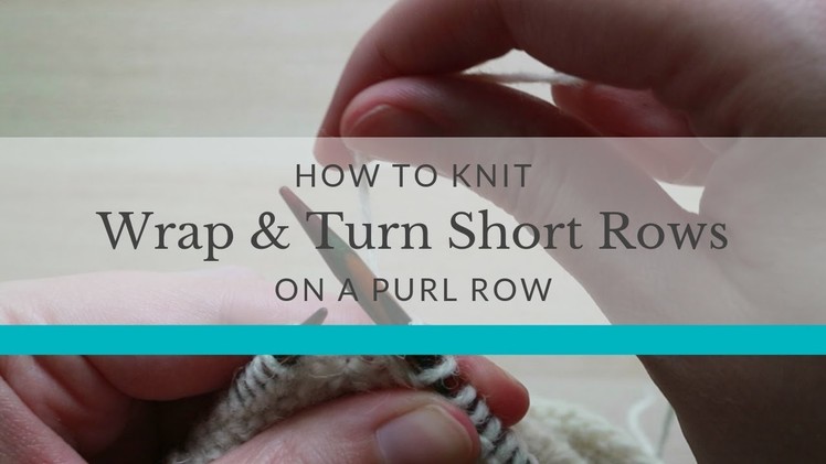 Short Rows Tutorial: How to Wrap & Turn (w&t) on a Purl Row | The Fibre Co.