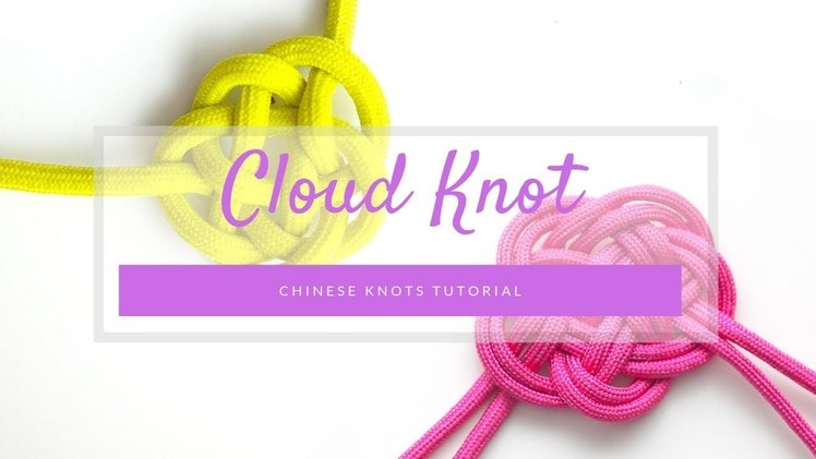 How to tie a Chinese Cloud Knot - Chinese knots tutorial