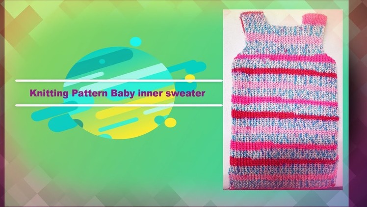 Knitting Pattern BABY inner sweater Part 1(6 to 1 years)