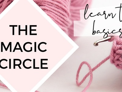 CROCHET BASICS TUTORIAL: THE MAGIC CIRCLE