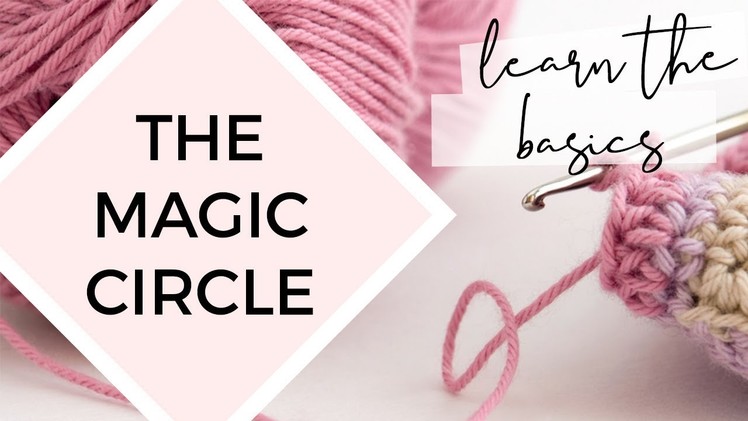 CROCHET BASICS TUTORIAL: THE MAGIC CIRCLE