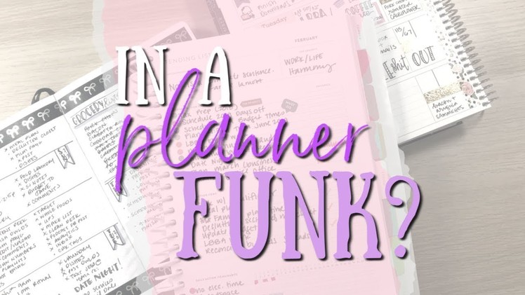How To Get Out Of A Planner Funk | Plan As You Go February 2019