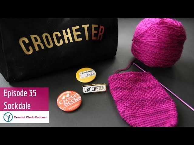 Crochet Circle Podcast - Episode 35, Sockdale