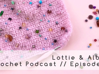Episode 29. Lottie & Albert Crochet Podcast. Oct 18
