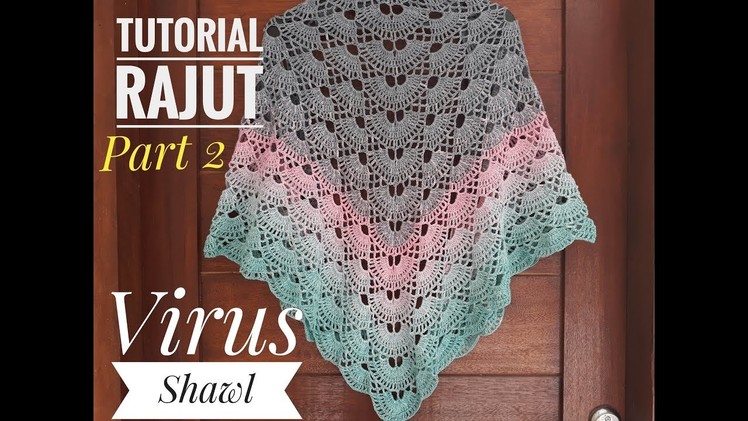 Tutorial Rajut || Virus Shawl Crochet || Syal Rajut || Part 2