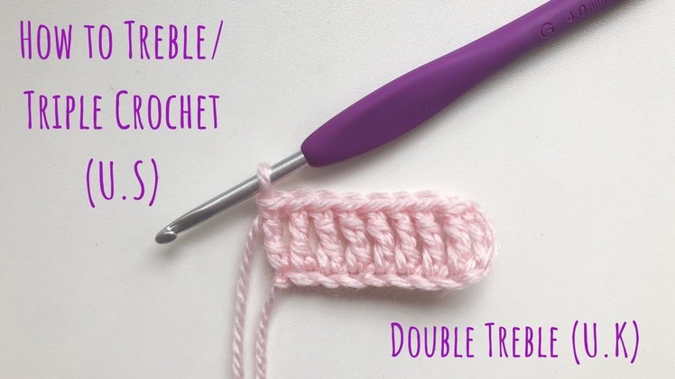 U.S Treble. Triple Crochet - U.K Double Treble Crochet - How To Crochet For Beginners - Lesson 7