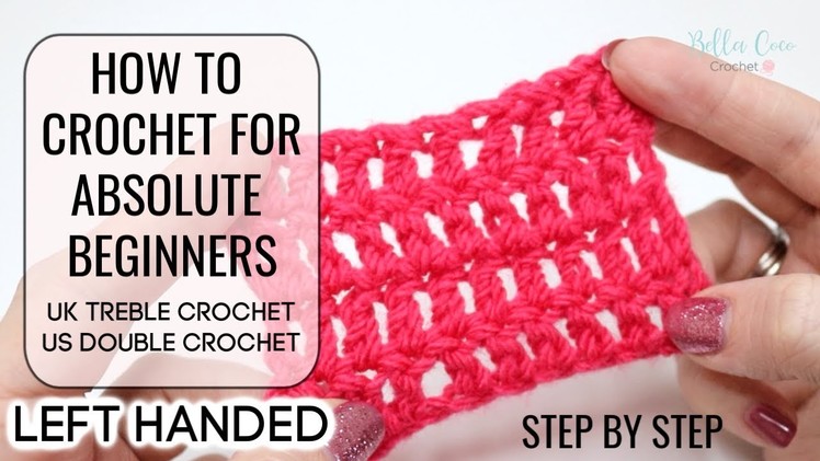 HOW TO CROCHET LEFT HANDED FOR ABSOLUTE BEGINNERS | UK TREBLE.US DOUBLE EPISODE 3 Bella Coco Crochet