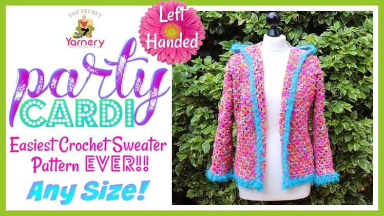 LEFT HANDED Party Cardi - Easiest Crochet Sweater Pattern EVER! ANY SIZE!!