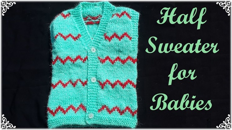 211- Half Sweater for Babies | Full Tutorial