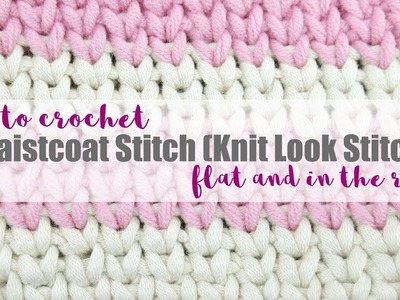 How To Crochet the Waistcoat Stitch (Knit Look), Flat + In the Round