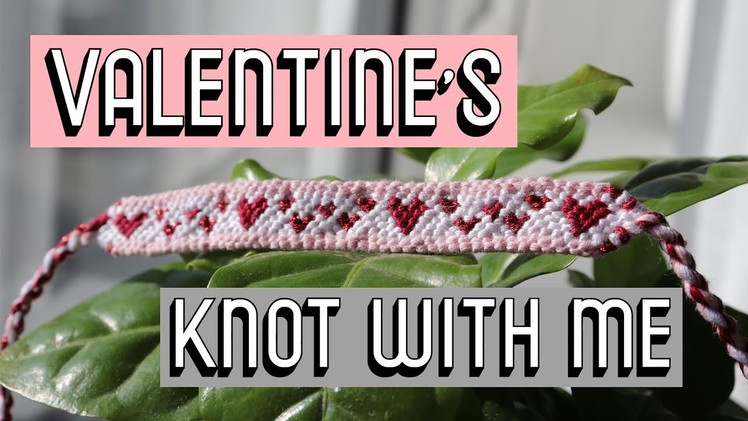 VALENTINE'S HEARTS || Knot With Me