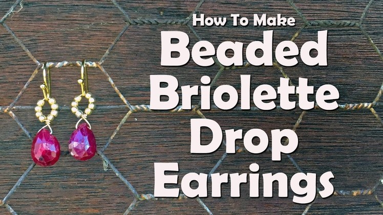 How To Make Beaded Briolette Drop Earrings: Jewelry Making Tutorial