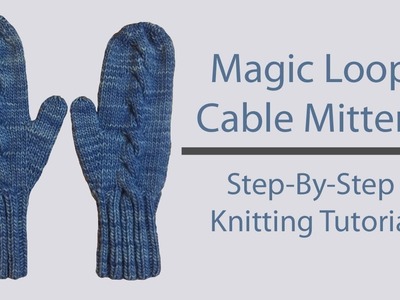 Magic Loop Cable Mittens | Step-By-Step Knitting Tutorial