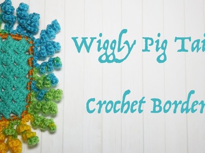 Crochet Border Series: Wiggly Pig Tails (easy & fun!)