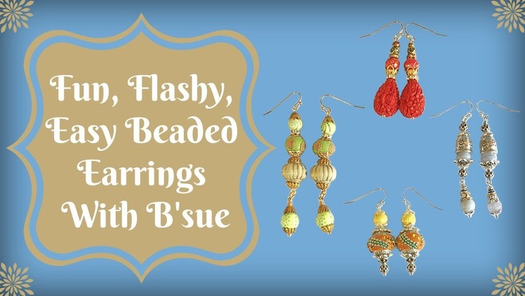 Fun, Flashy, Easy Beaded Earrings with B'sue
