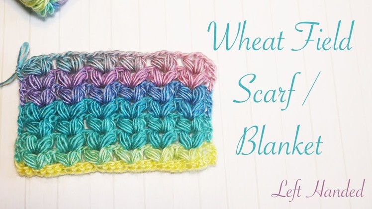 Left Handed Crochet: Wheat Field Scarf. Blanket (Puff V)