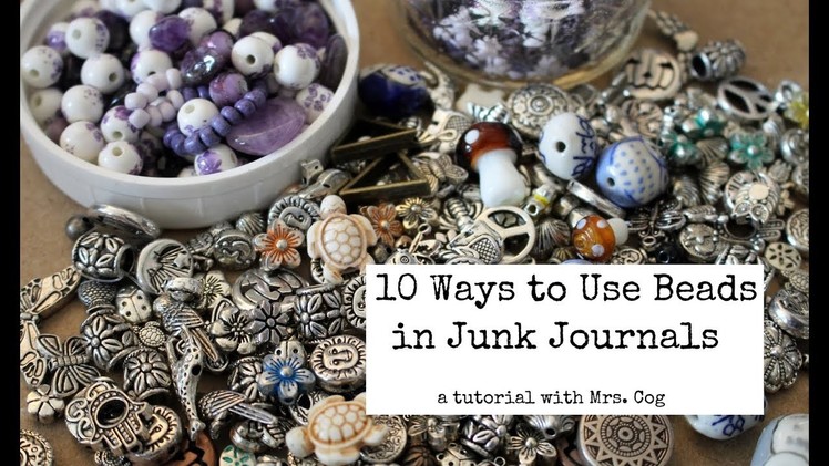 Tutorial: 10 Ways To Use Beads in Junk Journals
