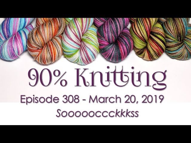 90% Knitting - Episode 308 - Soooccckkkssss