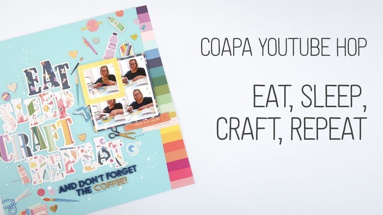 COAPA Youtube Hop. Scrapbook Layout. Eat Sleep Craft Repeat ☕