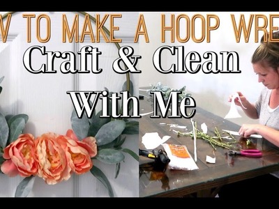 CRAFT & CLEAN WITH ME 2019 | HOW TO MAKE A HOOP WREATH | DIY IDEA & SPEED CLEANING MOTIVATION