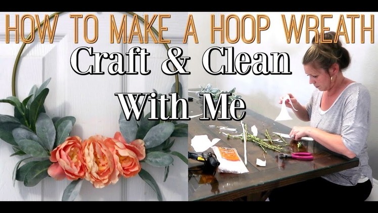 CRAFT & CLEAN WITH ME 2019 | HOW TO MAKE A HOOP WREATH | DIY IDEA & SPEED CLEANING MOTIVATION