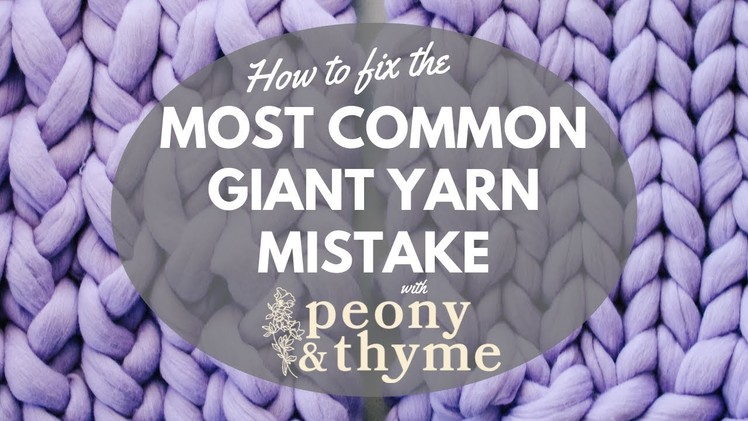 How to Fix the Most Common Mistake (Twisted Stitches) When Knitting with Giant Yarn
