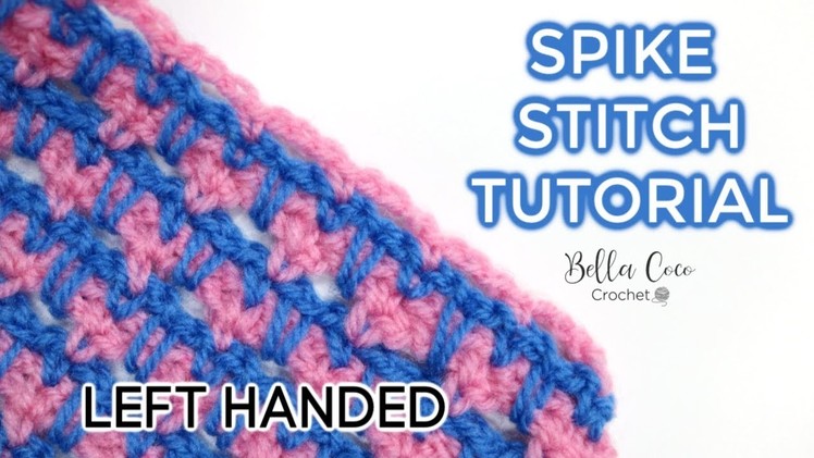 LEFT HANDED CROCHET: SPIKE STITCH  | Bella Coco Crochet AD