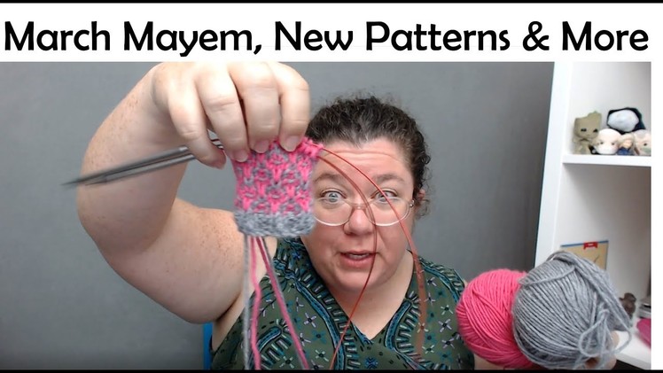 March 2019 Vlog March Mayhem New Patterns and How You Can Help the Knitting Industry