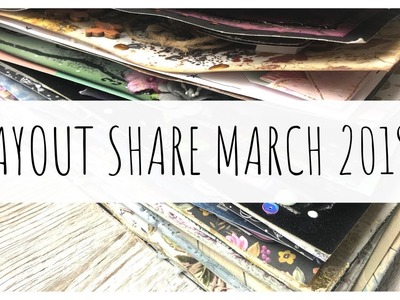 SCRAPBOOK LAYOUT SHARE | Flipping Through 32 Layouts | March 2019 | ms.paperlover